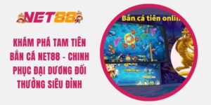 tam-tien-ban-ca-net88